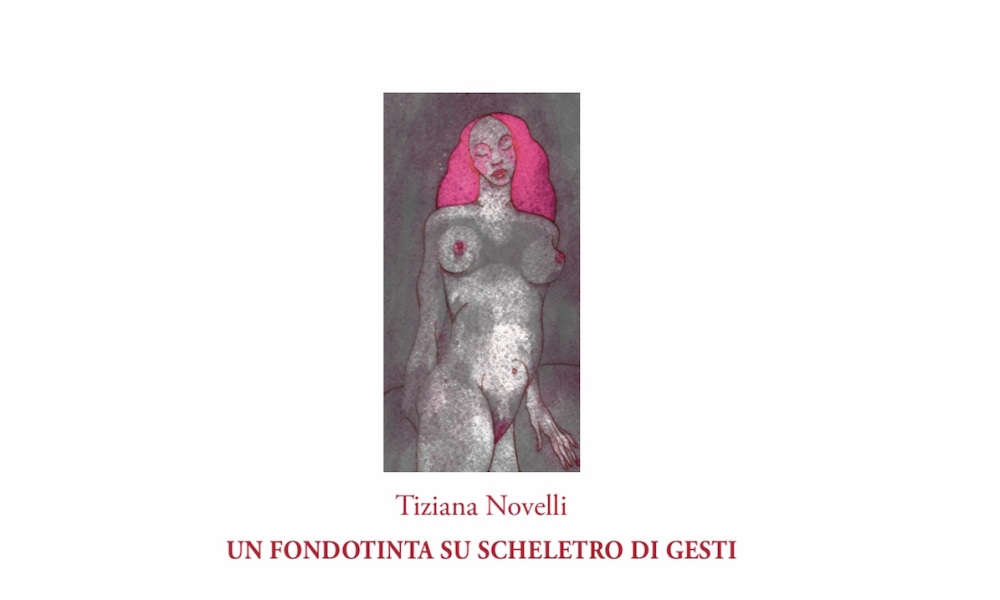 TIZIANA NOVELLI, UN FONDOTINTA SU SCHELETRO DI GESTI